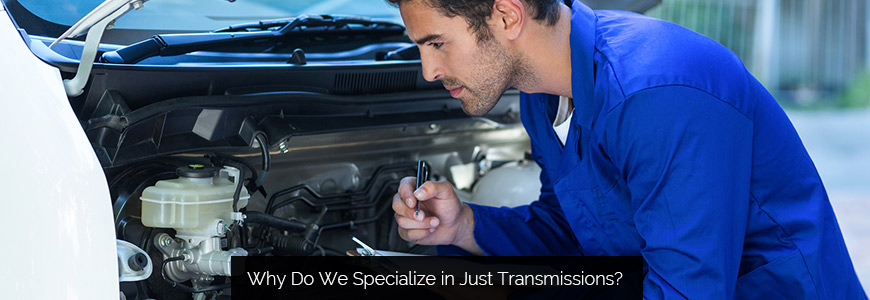 Why Do We Specialize in Just Transmissions?