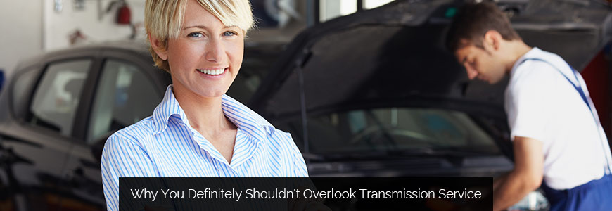 Why You Definitely Shouldn't Overlook Transmission Service
