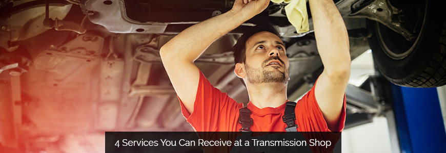 4 Services You Can Receive at a Transmission Shop