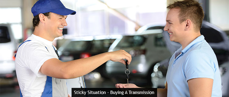 Sticky Situation - Buying A Transmission