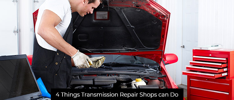 4 Things Transmission Repair Shops Can Do