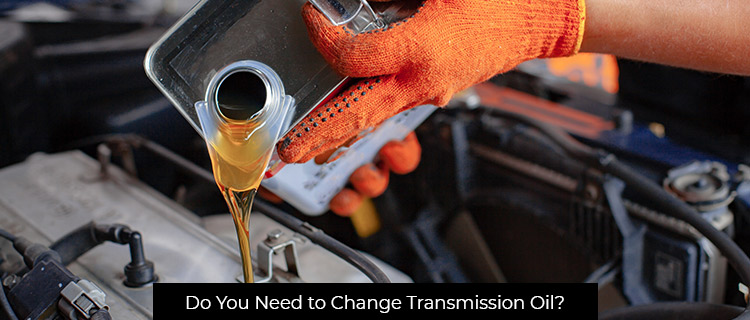 Do You Need to Change Transmission Oil?