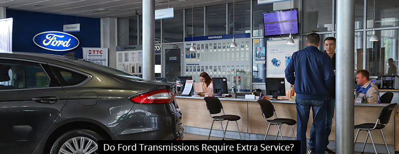 Do Ford Transmissions Require Extra Service?