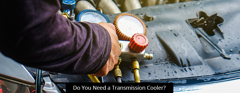 Do You Need a Transmission Cooler?