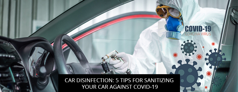 Car Disinfection: 5 Tips For Sanitizing Your Car Against COVID-19