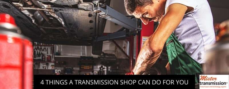 4 Things a Transmission Shop Can Do for You