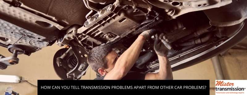 How Can You Tell Transmission Problems Apart From Other Car Problems?