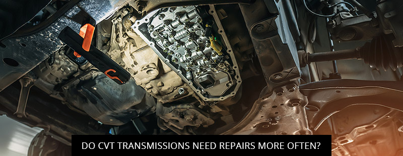 Do CVT Transmissions Need Repairs More Often?