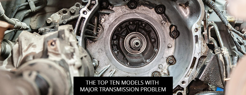 The Top Ten Models with Major Transmission Problems
