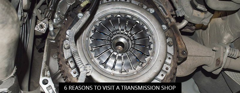6 Reasons to Visit a Transmission Shop