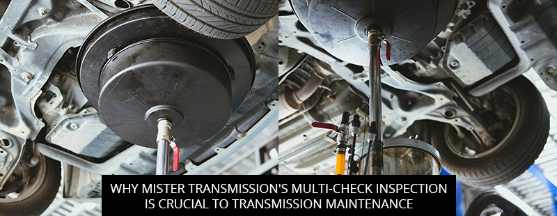 Why Mister Transmission's Multi-Check Inspection is Crucial to Transmission Maintenance