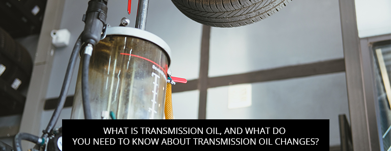 What Is Transmission Oil, And What Do You Need To Know About Transmission Oil Changes?