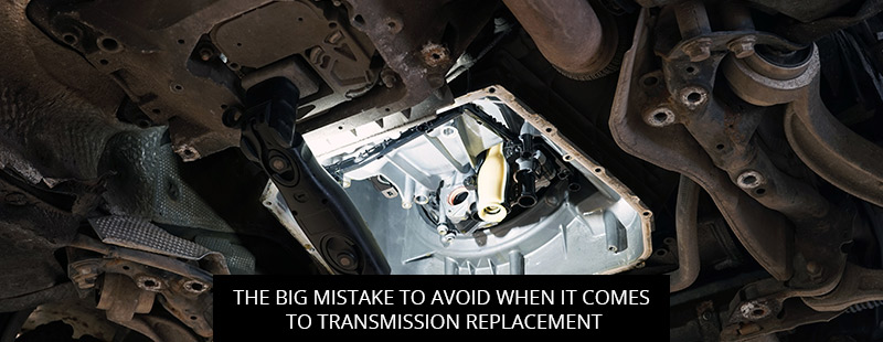 The Big Mistake to Avoid When it Comes to Transmission Replacement