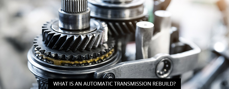 What Is an Automatic Transmission Rebuild?