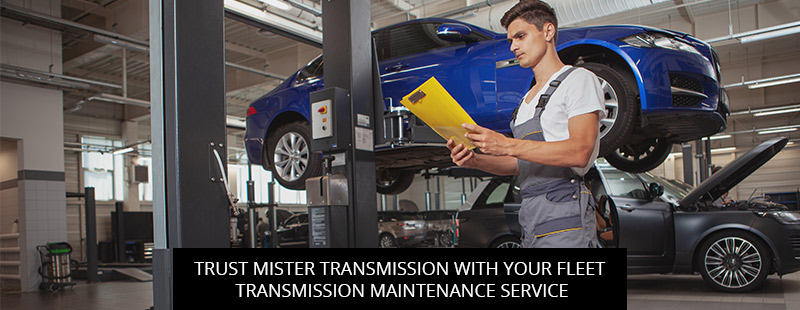Trust Mister Transmission With Your Fleet Transmission Maintenance Service