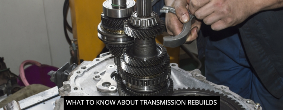 What To Know About Transmission Rebuilds