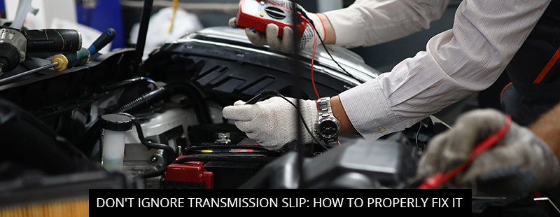 Don't Ignore Transmission Slip: How To Properly Fix It