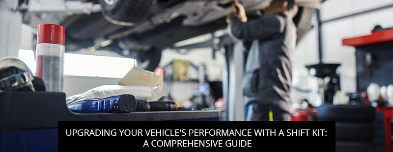 Upgrading Your Vehicle's Performance with a Shift Kit: A Comprehensive Guide