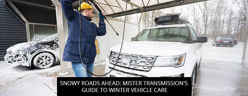 Snowy Roads Ahead: Mister Transmission's Guide to Winter Vehicle Care