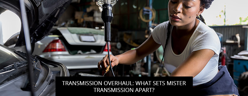 Transmission Overhaul: What Sets Mister Transmission Apart?