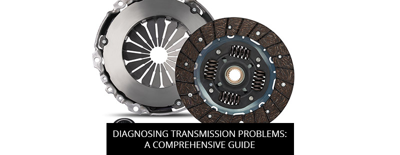 Diagnosing Transmission Problems: A Comprehensive Guide