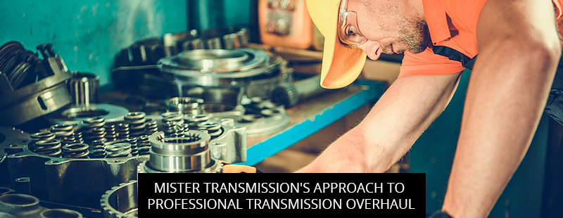 Mister Transmission's Approach To Professional Transmission Overhaul