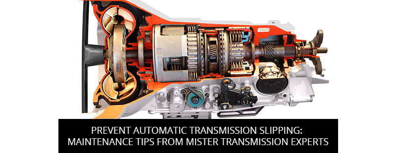 Prevent Automatic Transmission Slipping: Maintenance Tips From Mister Transmission Experts