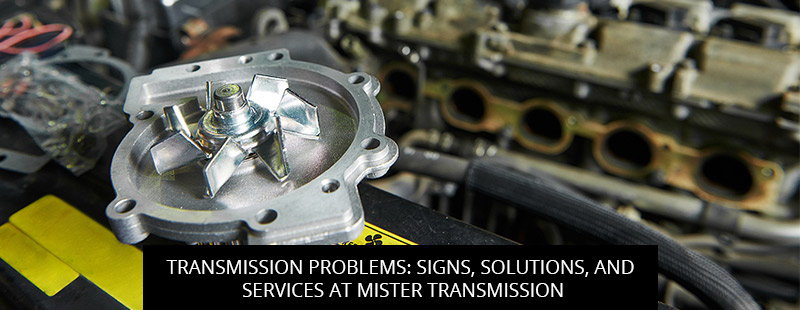 Transmission Problems: Signs, Solutions, and Services at Mister Transmission
