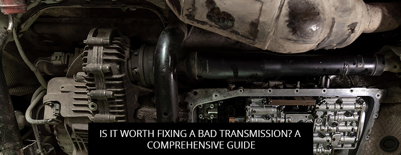 Is It Worth Fixing a Bad Transmission? A Comprehensive Guide