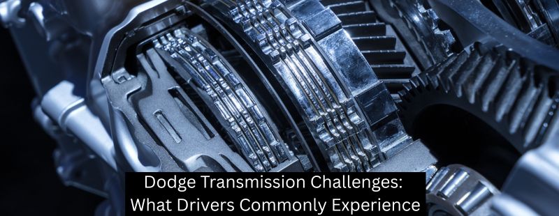 Dodge Transmission Challenges: What Drivers Commonly Experience