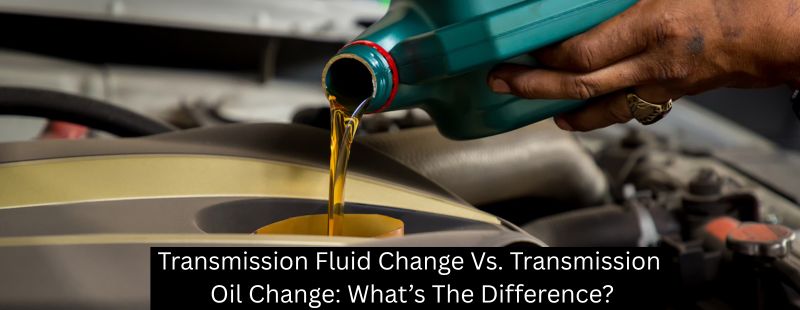 Transmission Fluid Change Vs. Transmission Oil Change: What’s The Difference?