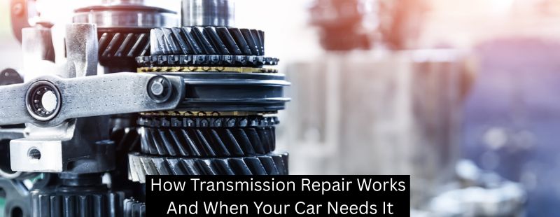 How Transmission Repair Works And When Your Car Needs It - Mister Transmission