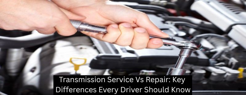 Transmission Service Vs Repair: Key Differences Every Driver Should Know - Mister Transmission